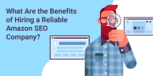 What Are The Benefits Of Hiring A Reliable Amazon Seo Company