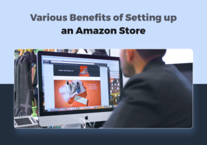 Various Benefits Of Setting Up An Amazon Stor
