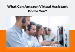 What Can Amazon Virtual Assistant Do For You