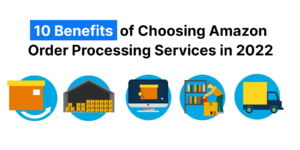 10 Benefits Of Choosing Amazon Order Processing Services In 2022