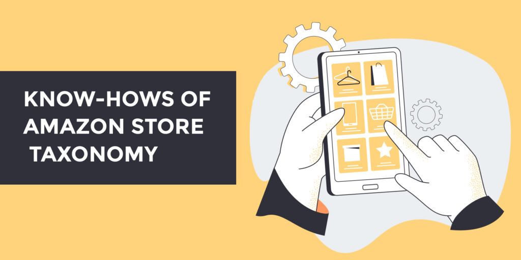 What are Amazon store taxonomy & organization & How It Applies